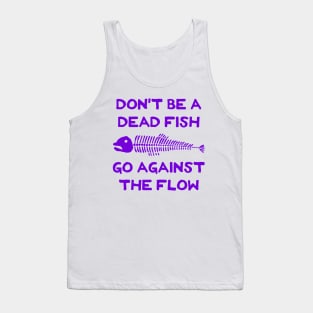 Don't Be A Dead Fish - Go Against The Flow (v15) Tank Top